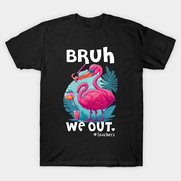 Cute Flamingo End Of School Bruh We Out Teacher Hello Summer T-Shirt by Shop design